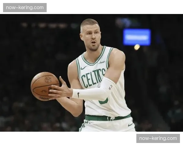 波尔津吉斯疾病管理缺阵凯尔特人空间型内线缺失战术多样性受限